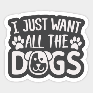 I Just Want All The Dogs Sticker